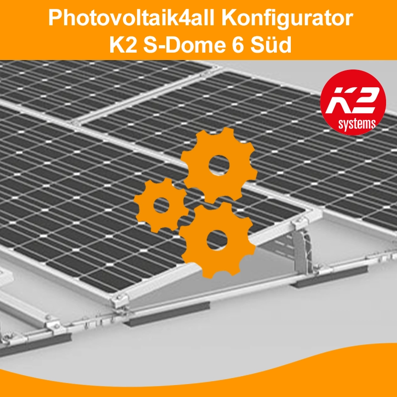 Konfigurator für K2 S-Dome 6, Montagesystem, K2 Montagesystem für Photovoltaik, Konfiguration, Süd